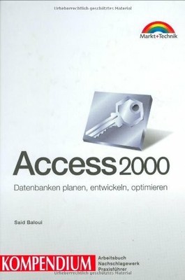 Access 2000. Kompendium . Datenbanken planen, entwickeln, Buch Markt+Technik