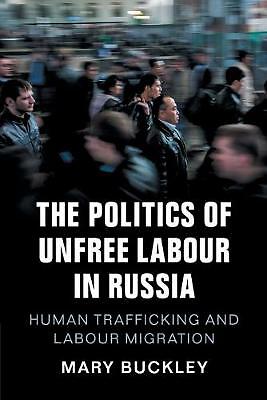 The Politics of Unfree Labour in Russia Human Trafficking and Labour Migration
