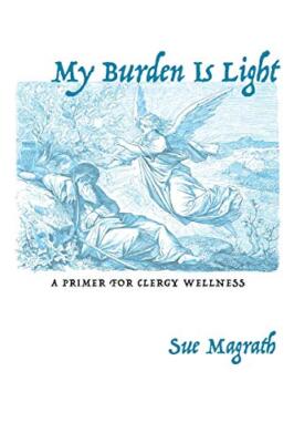 My Burden Is Light: A Primer for Clergy Wellness, Magrath 9781532688249 New-,