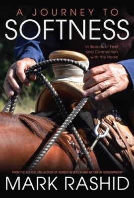 A Journey to Softness: In Search of Feel and Connection with the Horse - GOOD