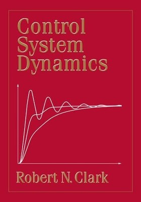 Control System Dynamics by Robert N. Clark - 9780521017930