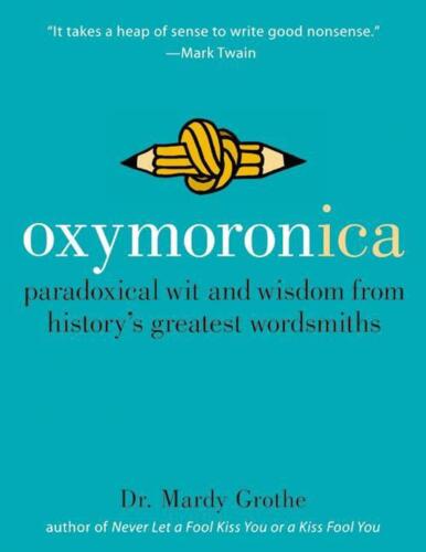 Oxymoronica: Paradoksalna dowcipność i mądrość od największych klarowników w historii autorstwa Ma - Zdjęcie 1 z 1