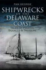 Shipwrecks of the Delaware Coast: Tales of Pirates, Squalls & Treasure by George