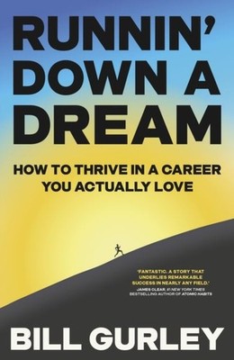 Runnin' Down a Dream: How to Thrive in a Career You Actually Love by Bill Gurley