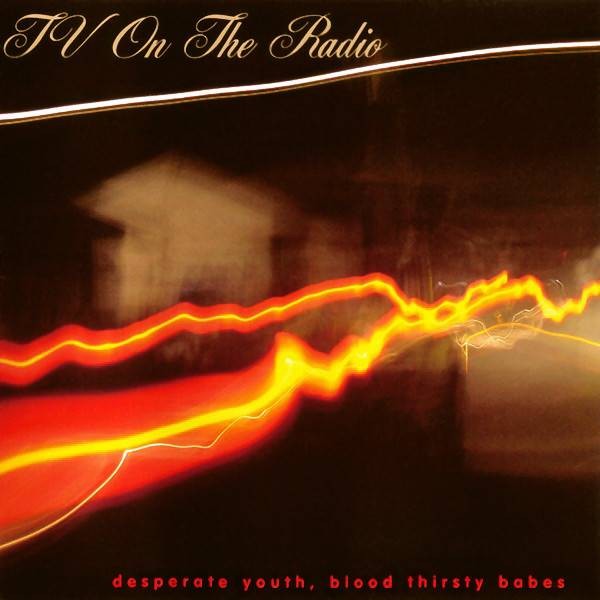 TV On The Radio | Desperate Youth, Blood Thirsty Babes | Black |