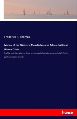 Manual of the Discovery, Manufacture and Administration of Nitrous Oxide Frederi