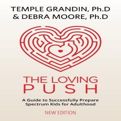 Loving Push A Guide to Successfully Prepare Spectrum Kids for Adu