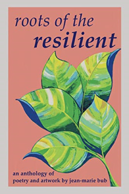 Roots of the Resilient: An Anthology of Poetry and Artw - Paperback NEW Wells, H