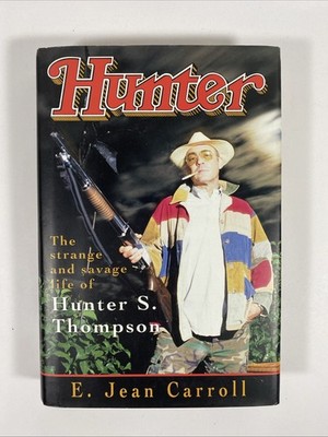 HUNTER The Strange & Savage Life of Hunter S Thompson by E. Jean Carroll 1st Ed