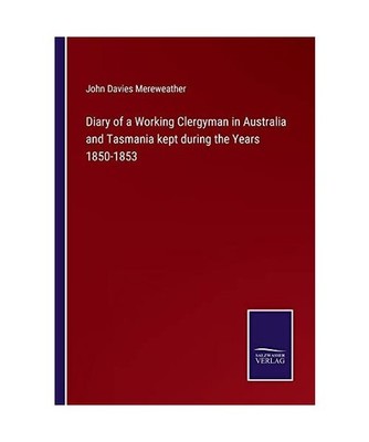 Diary of a Working Clergyman in Australia and Tasmania kept during the Years 185