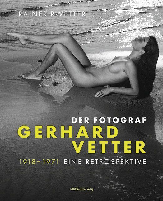 Thumbnail - Der Fotograf Gerhard Vetter. 1918-1971, Rainer R. Vetter