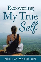Recovering My True Self Melissa Mayer Dpt Taschenbuch Kartoniert / Broschiert