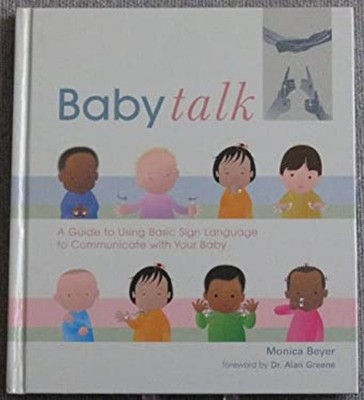 Baby Talk - A Guide to Using Basic Sign Language to Communicate w