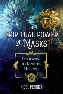 The Spiritual Power of Masks: Doorways to Realms  by Nigel Pennick PAPERBACK