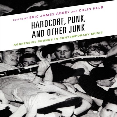 Hardcore Punk and Other Junk Aggressive Sounds in Contemporary Mu