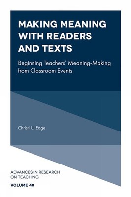 Making Meaning with Readers and Texts: Beginning Teachers' Meaning-Making from C
