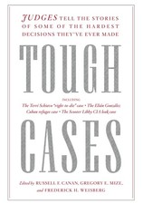 Tough Cases : Judges Tell the Stories of Some of the Hardest Decisions...