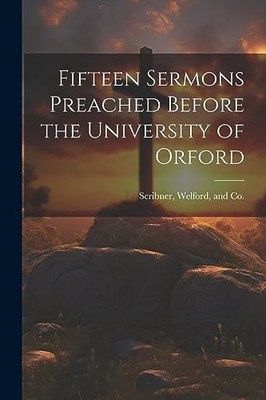 Scribner - Fifteen Sermons Preached Before the University of Orford -  - X555z