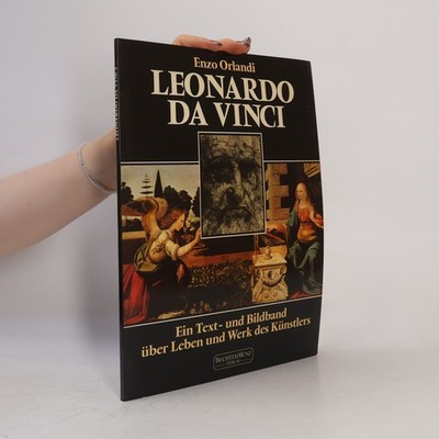 Leonardo da Vinci: Ein Text - und Bildband über Leben und Werk des Künstlers