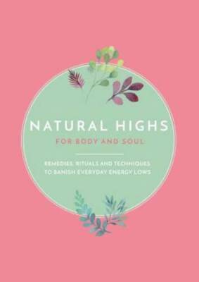 Natural Highs: Remedies, rituals and techniques to banish everyday ener - GOOD