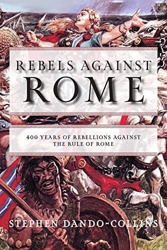 Rebels against Rome: 400 Years of Rebellions against the Rule of Rome by Stephe