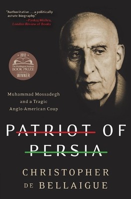Patriot von Persien: Muhammad Mossadegh und ein tragischer angloamerikanischer Staatsstreich Christi