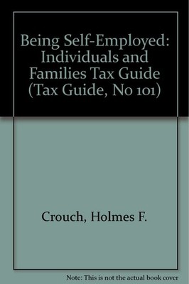 Being Self-Employed: Individuals and Families Tax Guide (Tax Guide, No 101)