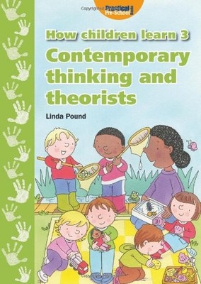How Children Learn 3: Contemporary Thinking and Theorists,Linda 