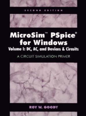 MicroSim PSpice for Windows, Volume I: DC, AC, and Devices and Circuits-A Circu