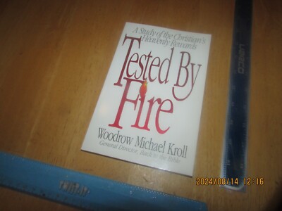 Tested by Fire : A Study of the Christian's Heavenly Rewards by Woodrow Kroll
