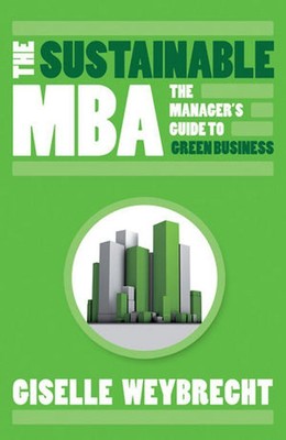 The Sustainable MBA. The Manager's Guide to Green Business