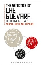 The Semiotics of Che Guevara: Affective Gateways by Maria-Carolina Cambre (Engli