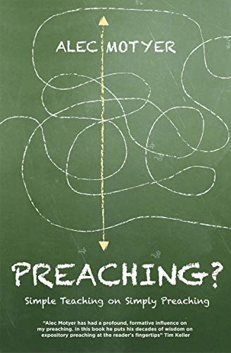 Preaching? Simple Teaching on Simply Preaching By Motyer Alec