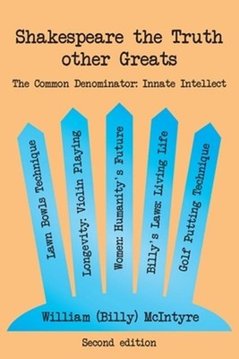 Shakespeare the Truth other Greats: The Common Denominator: Innate Intellect by
