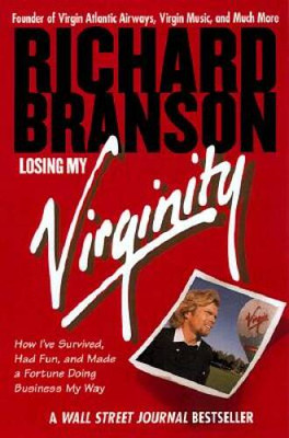 Losing My Virginity: How I've Survived, Had Fun, and Made a Fortune  - VERY GOOD