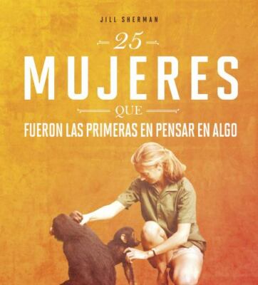 25 mujeres que fueron las primeras en pensar en algo / 25 Women Who Thought of