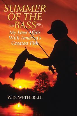 Summer of the Bass: My Love Affair with Am- W D Wetherell, 1634503953, hardcover