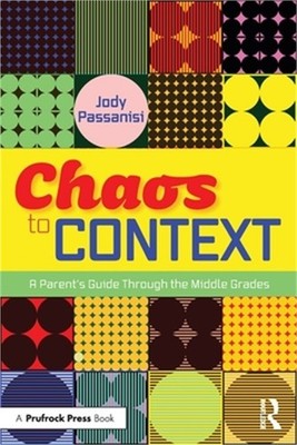 Chaos to Context: A Parent's Guide Through the Middle Grades (Paperback or Softb