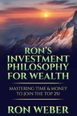 Ron's Investment Philosophy For Wealth: Mastering Time & Money To Join The Top 2