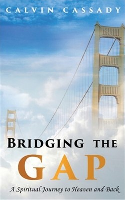 Bridging the Gap: A Spiritual Journey to Heaven and Back (Hardback or Cased Book