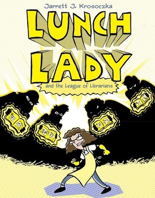 Lunch Lady and the League of Librarians: Lunch Lady #2 by Jarrett J. Krosoczka (