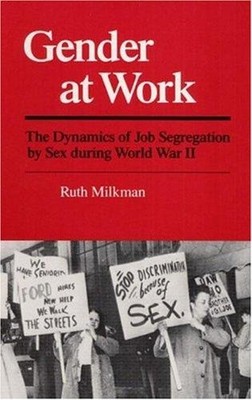 Gender at Work : The Dynamics of Job Segregation by Sex During Wo