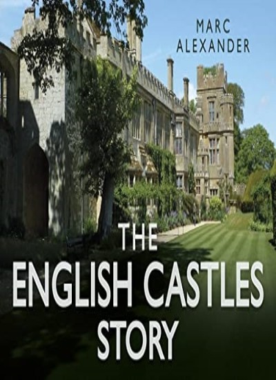 The English Castles Story,Marc Alexander