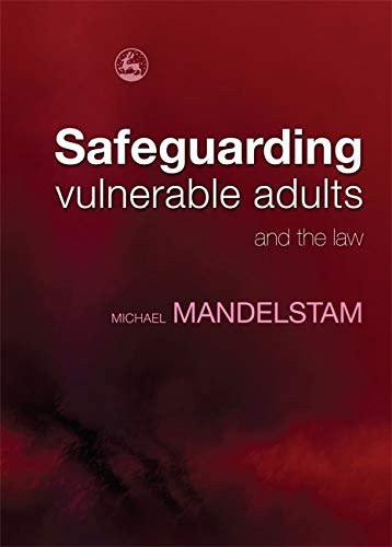 Safeguarding Vulnerable Adults and the Law,Michael Mandelstam