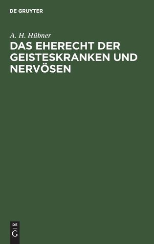 A H Hübner Das Eherecht Der Geisteskranken Und Nervösen (Hardback)