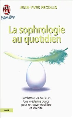 LA SOPHROLOGIE AU QUOTIDIEN. De la relaxation à la méditation (Bien-être) - Peco