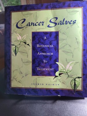 Cancer Salves : A Botanical Approach to Treatment by Ingrid Naiman (1999, Trade