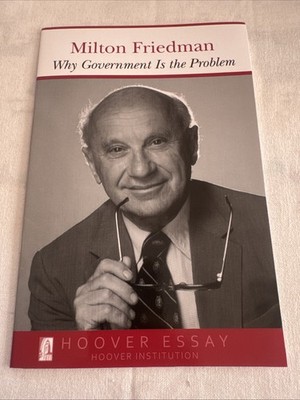 Why Government the Problem: Milton Friedman Hoover Essay Hoover Institution