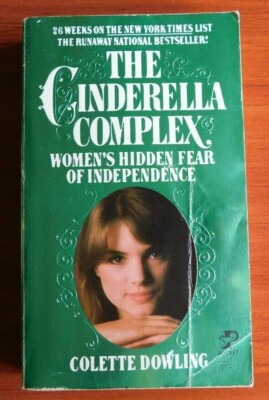 The Cinderella Complex: Women's Hidden Fear of Independence - C Dowling = 1982