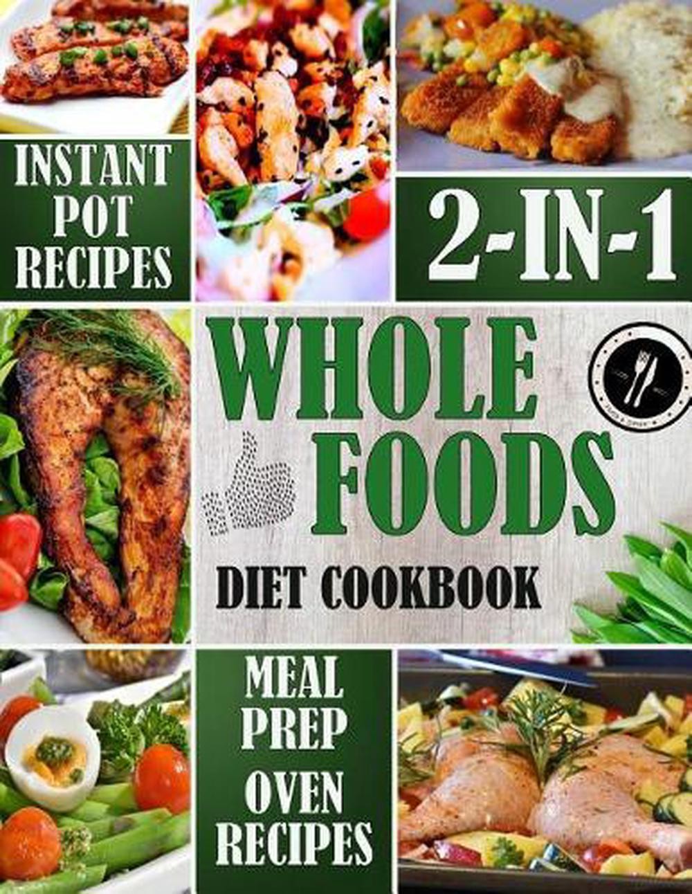 Whole Foods Instant Pot and Oven-Bake Meal Prep Cookbook 2-in-1